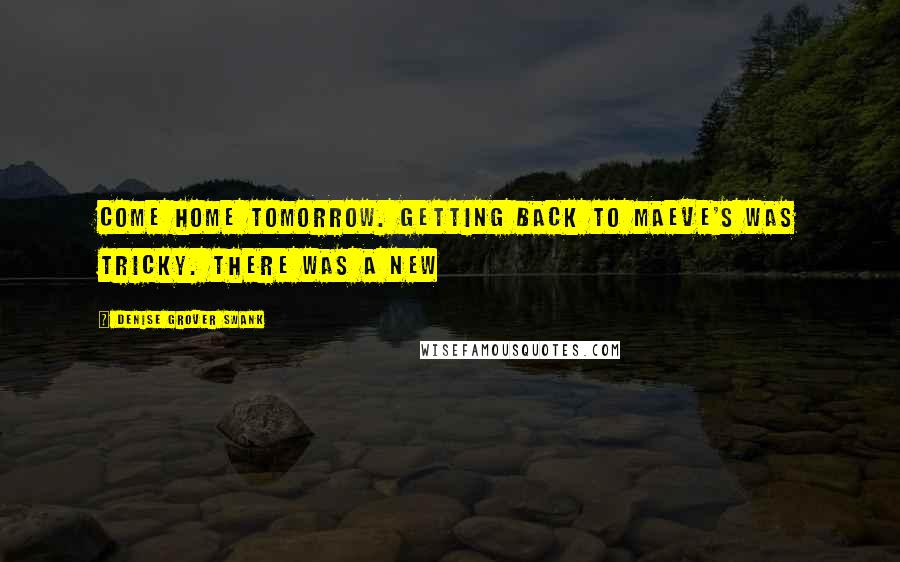 Denise Grover Swank Quotes: come home tomorrow. Getting back to Maeve's was tricky. There was a new