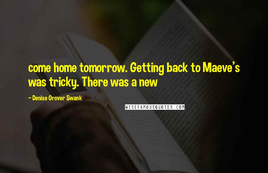 Denise Grover Swank Quotes: come home tomorrow. Getting back to Maeve's was tricky. There was a new