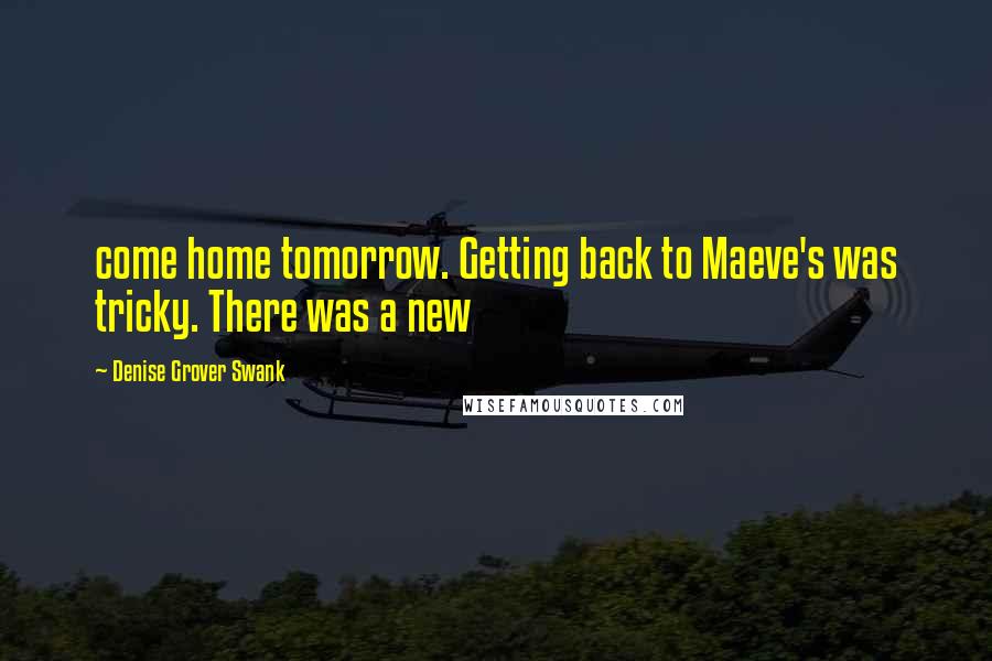 Denise Grover Swank Quotes: come home tomorrow. Getting back to Maeve's was tricky. There was a new