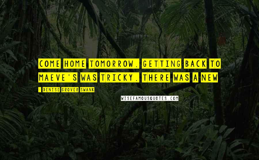 Denise Grover Swank Quotes: come home tomorrow. Getting back to Maeve's was tricky. There was a new