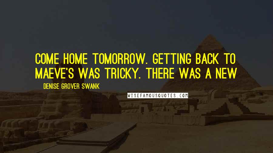 Denise Grover Swank Quotes: come home tomorrow. Getting back to Maeve's was tricky. There was a new