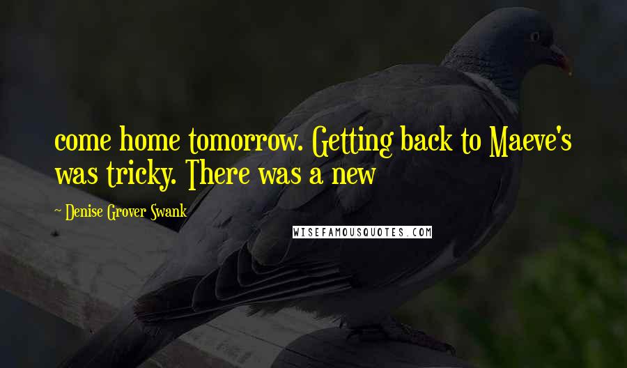 Denise Grover Swank Quotes: come home tomorrow. Getting back to Maeve's was tricky. There was a new