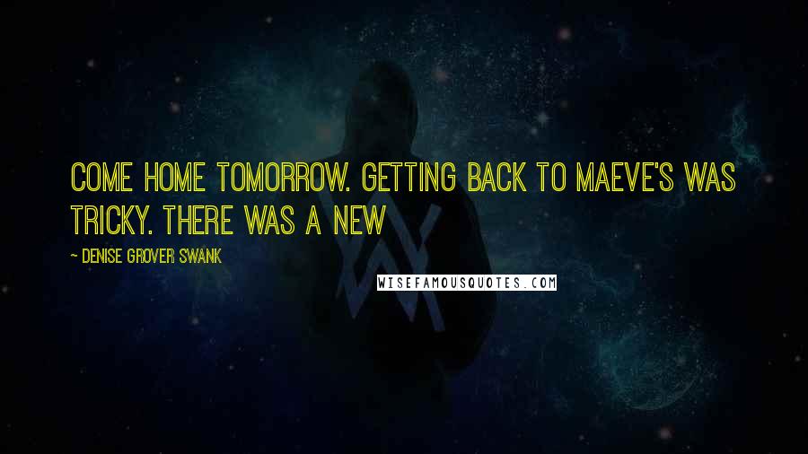 Denise Grover Swank Quotes: come home tomorrow. Getting back to Maeve's was tricky. There was a new