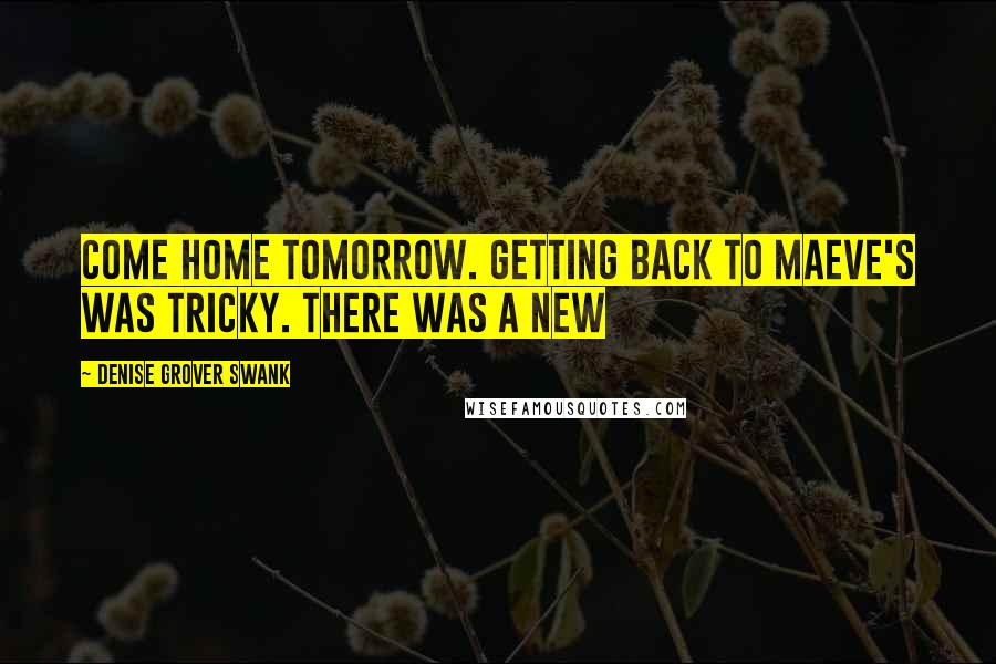 Denise Grover Swank Quotes: come home tomorrow. Getting back to Maeve's was tricky. There was a new