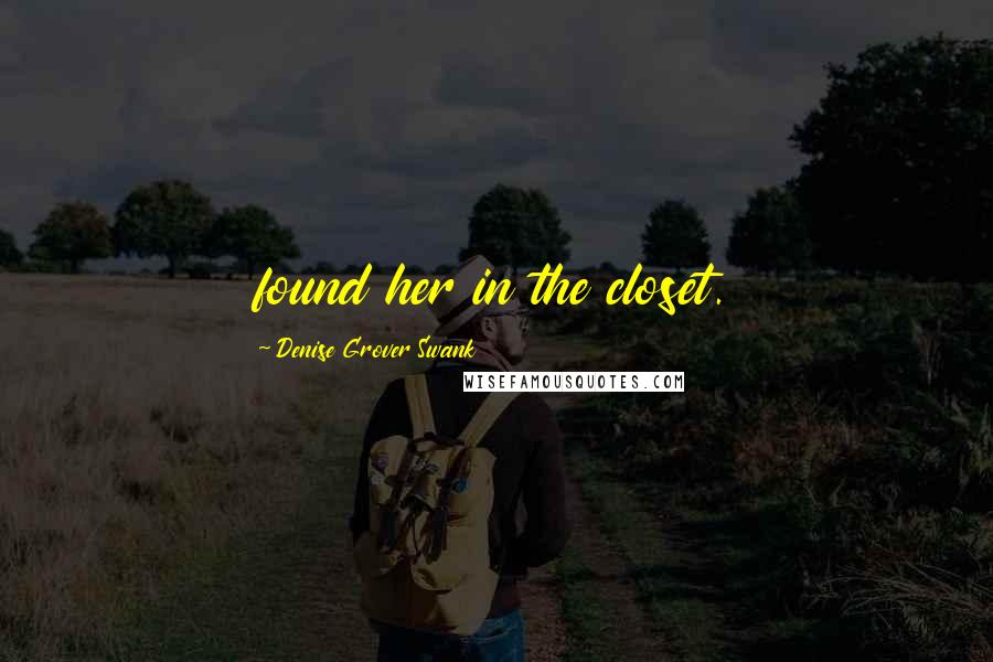 Denise Grover Swank Quotes: found her in the closet.