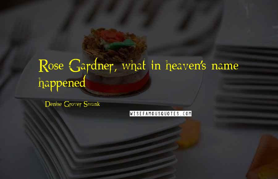 Denise Grover Swank Quotes: Rose Gardner, what in heaven's name happened