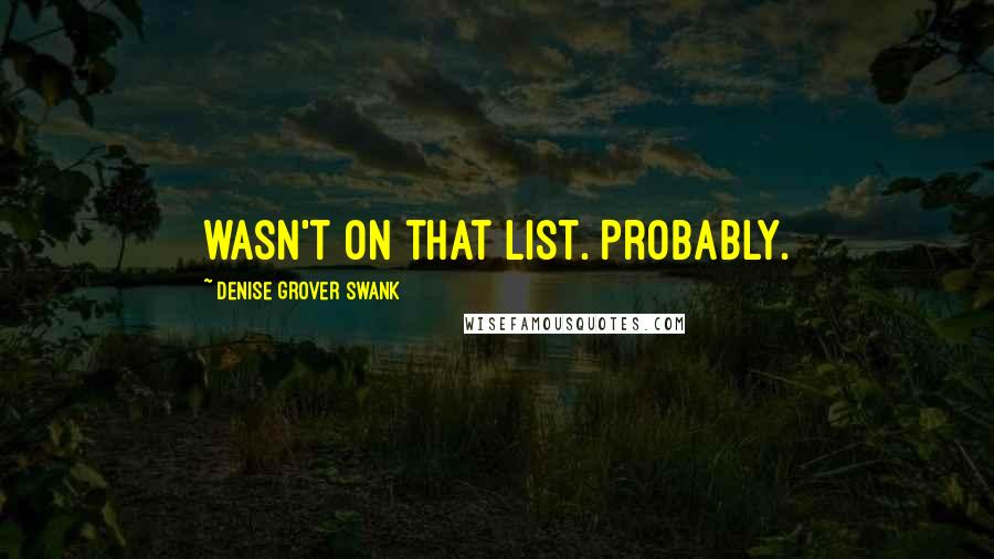 Denise Grover Swank Quotes: wasn't on that list. Probably.