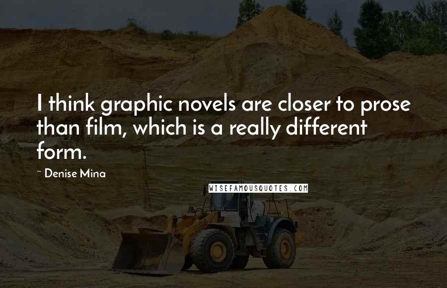 Denise Mina Quotes: I think graphic novels are closer to prose than film, which is a really different form.