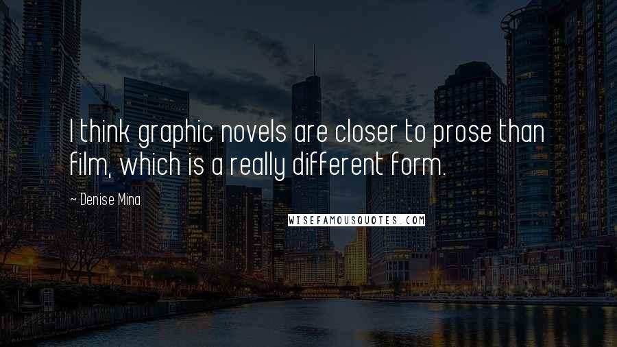 Denise Mina Quotes: I think graphic novels are closer to prose than film, which is a really different form.