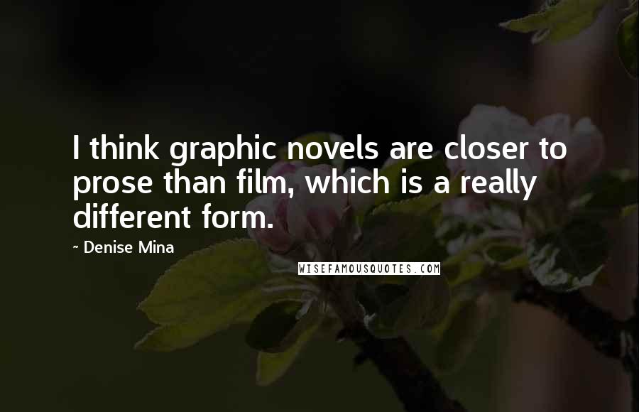 Denise Mina Quotes: I think graphic novels are closer to prose than film, which is a really different form.