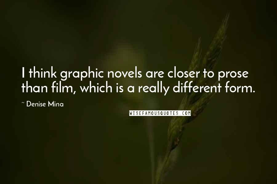 Denise Mina Quotes: I think graphic novels are closer to prose than film, which is a really different form.