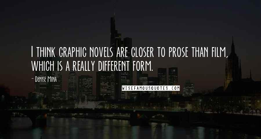 Denise Mina Quotes: I think graphic novels are closer to prose than film, which is a really different form.