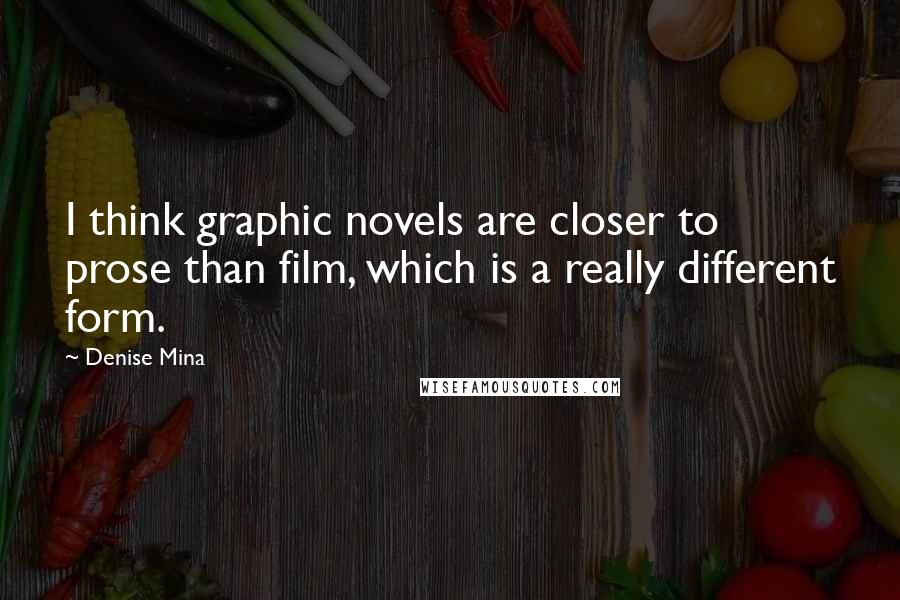 Denise Mina Quotes: I think graphic novels are closer to prose than film, which is a really different form.