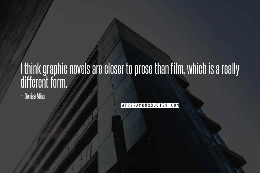 Denise Mina Quotes: I think graphic novels are closer to prose than film, which is a really different form.