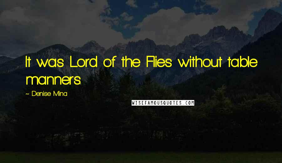 Denise Mina Quotes: It was Lord of the Flies without table manners.