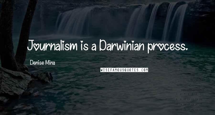 Denise Mina Quotes: Journalism is a Darwinian process.