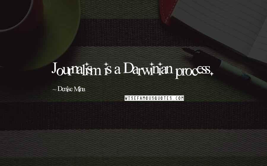 Denise Mina Quotes: Journalism is a Darwinian process.