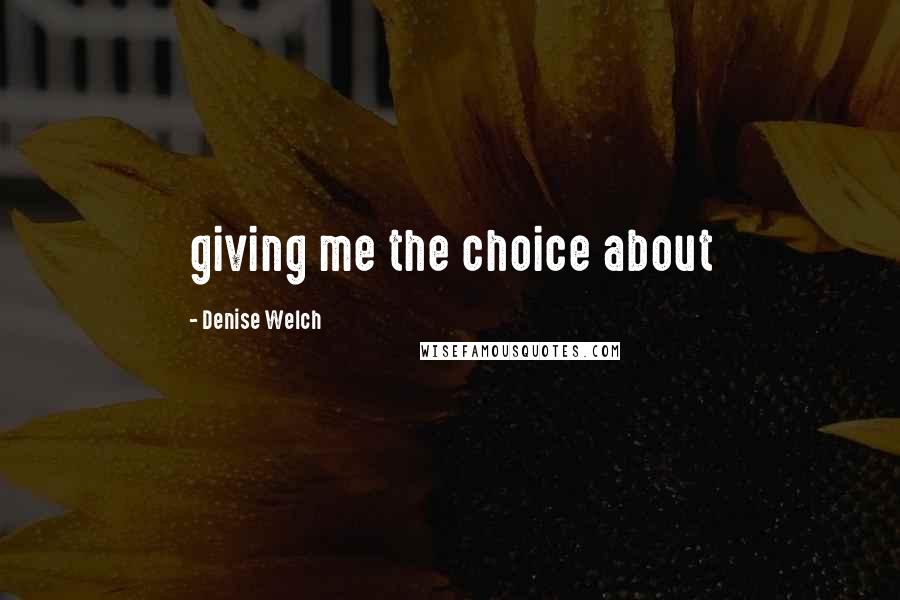 Denise Welch Quotes: giving me the choice about