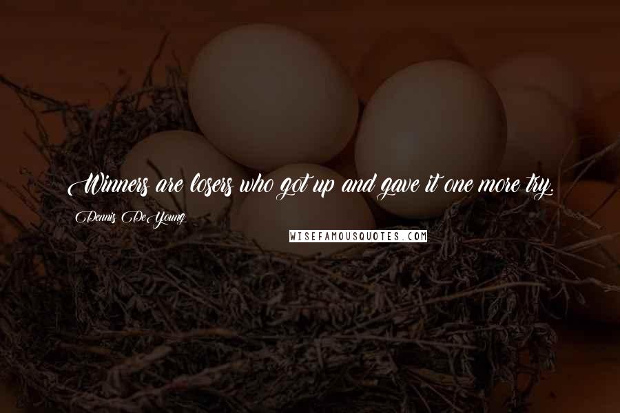 Dennis DeYoung Quotes: Winners are losers who got up and gave it one more try.
