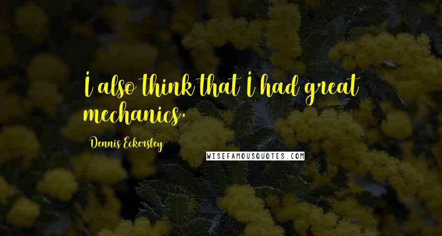 Dennis Eckersley Quotes: I also think that I had great mechanics.