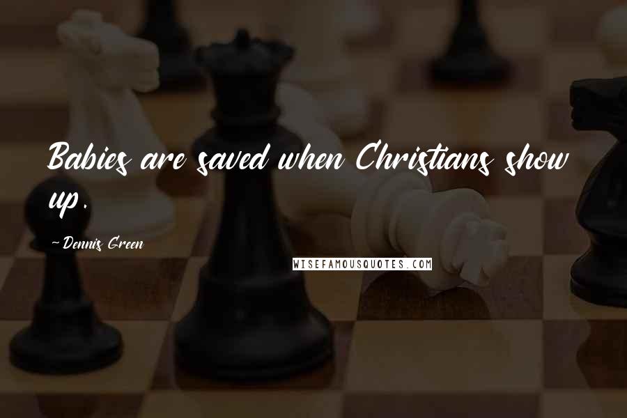 Dennis Green Quotes: Babies are saved when Christians show up.