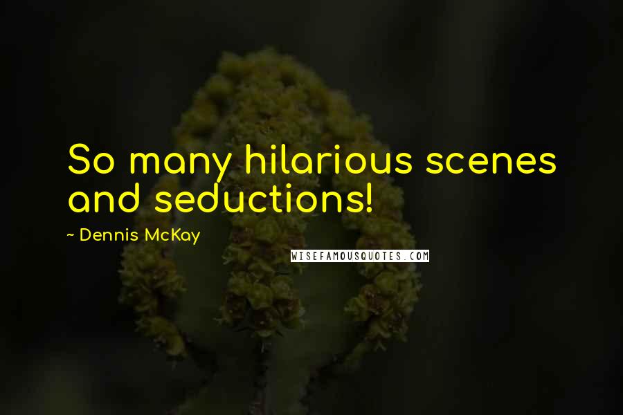 Dennis McKay Quotes: So many hilarious scenes and seductions!