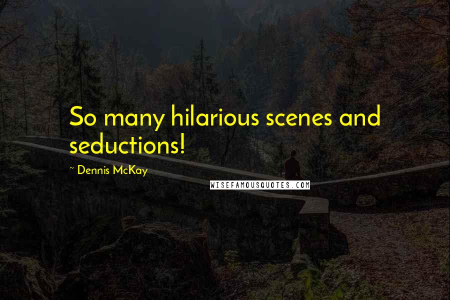 Dennis McKay Quotes: So many hilarious scenes and seductions!