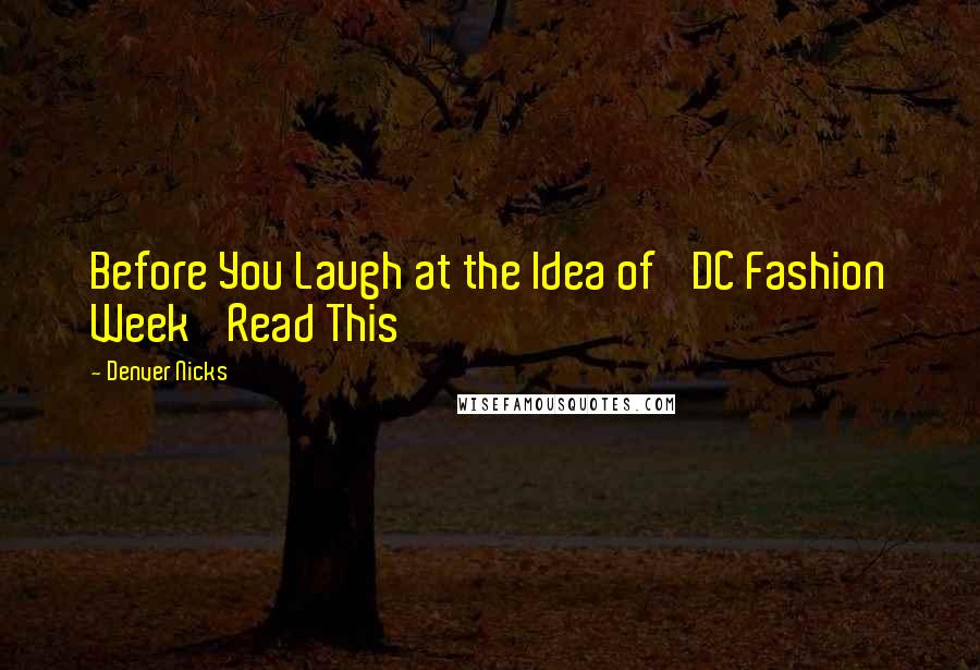 Denver Nicks Quotes: Before You Laugh at the Idea of 'DC Fashion Week' Read This