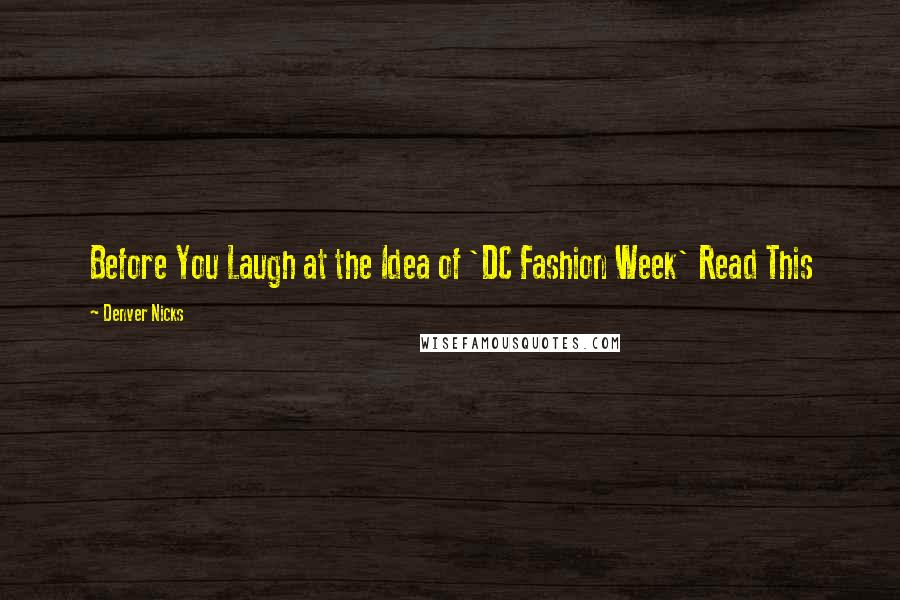 Denver Nicks Quotes: Before You Laugh at the Idea of 'DC Fashion Week' Read This