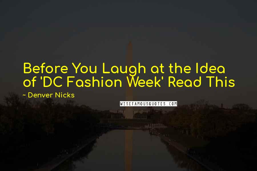 Denver Nicks Quotes: Before You Laugh at the Idea of 'DC Fashion Week' Read This