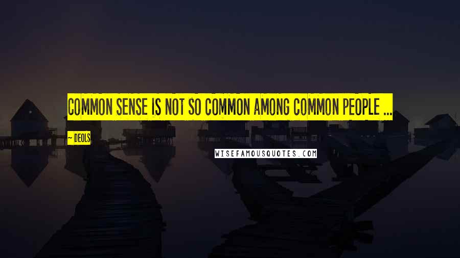 DeOLs Quotes: CoMMOn SeNSe iS nOt sO cOmMOn aMoNg coMMon pEOPLe ...