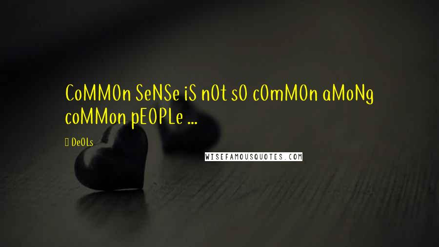 DeOLs Quotes: CoMMOn SeNSe iS nOt sO cOmMOn aMoNg coMMon pEOPLe ...