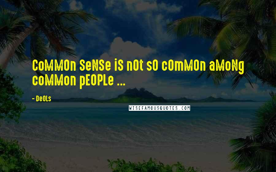 DeOLs Quotes: CoMMOn SeNSe iS nOt sO cOmMOn aMoNg coMMon pEOPLe ...