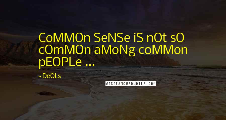 DeOLs Quotes: CoMMOn SeNSe iS nOt sO cOmMOn aMoNg coMMon pEOPLe ...