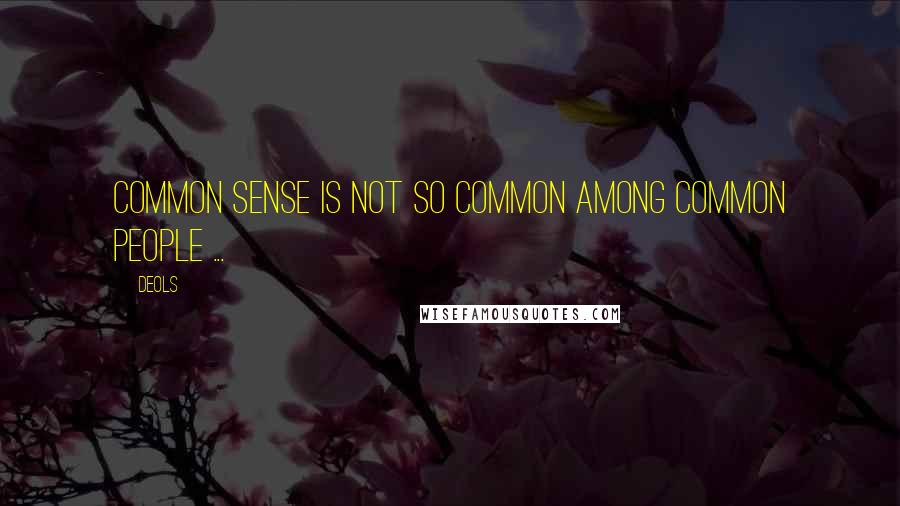 DeOLs Quotes: CoMMOn SeNSe iS nOt sO cOmMOn aMoNg coMMon pEOPLe ...