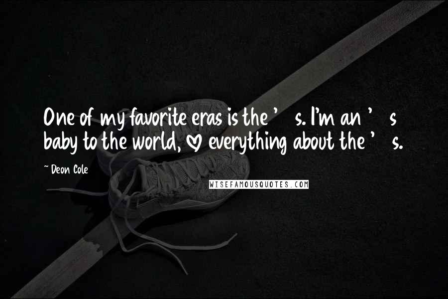 Deon Cole Quotes: One of my favorite eras is the '80s. I'm an '80s baby to the world, love everything about the '80s.