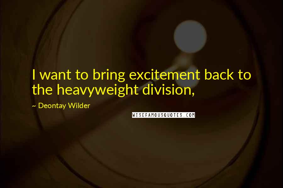 Deontay Wilder Quotes: I want to bring excitement back to the heavyweight division,