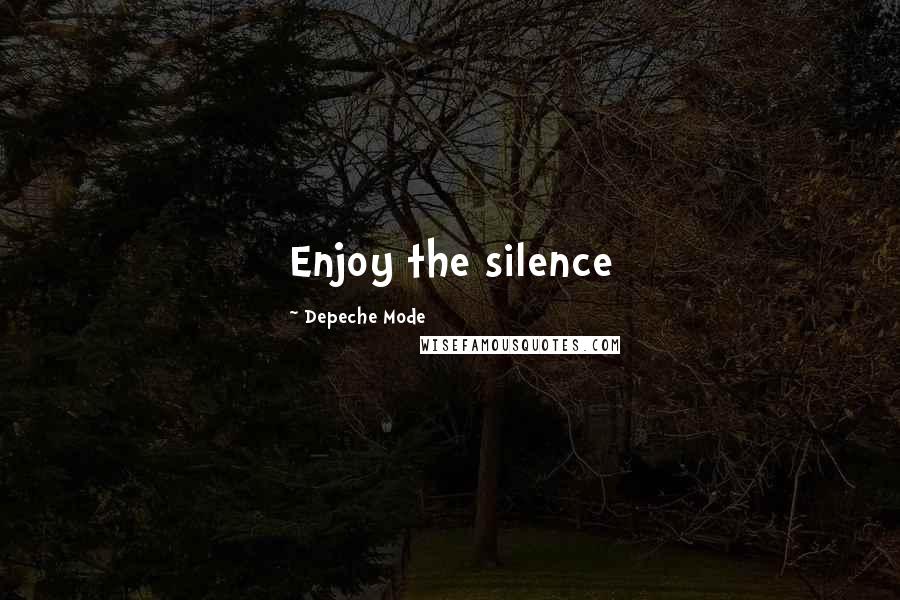 Depeche Mode Quotes: Enjoy the silence