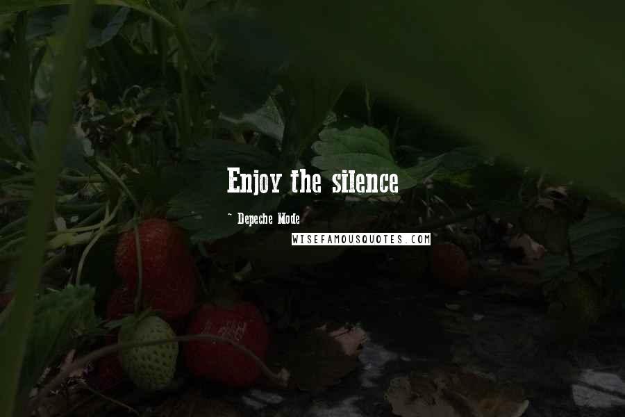 Depeche Mode Quotes: Enjoy the silence