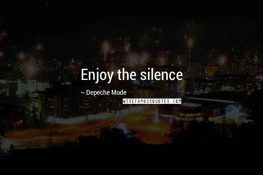 Depeche Mode Quotes: Enjoy the silence