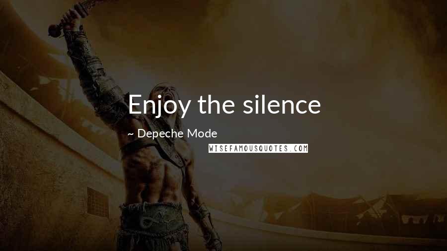 Depeche Mode Quotes: Enjoy the silence