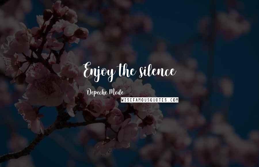 Depeche Mode Quotes: Enjoy the silence