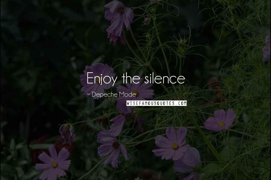 Depeche Mode Quotes: Enjoy the silence