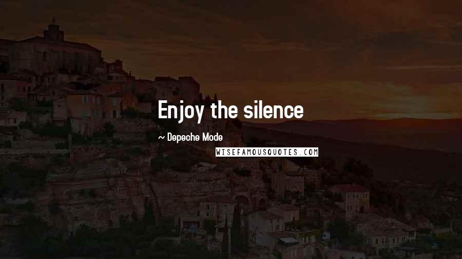 Depeche Mode Quotes: Enjoy the silence