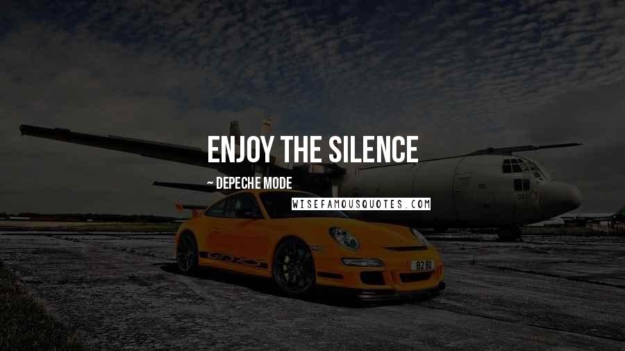 Depeche Mode Quotes: Enjoy the silence
