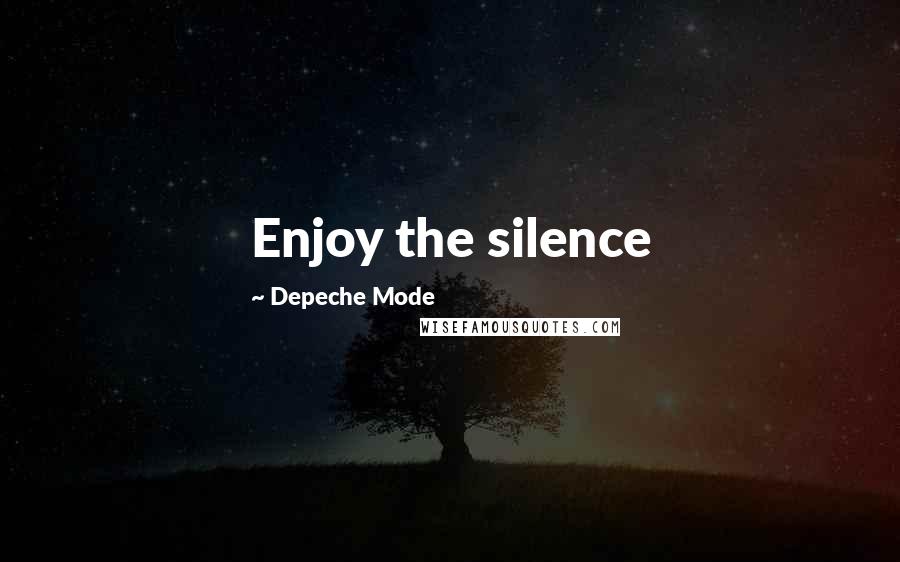 Depeche Mode Quotes: Enjoy the silence