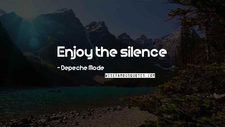 Depeche Mode Quotes: Enjoy the silence