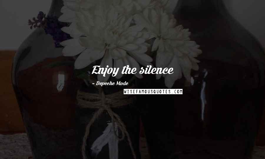 Depeche Mode Quotes: Enjoy the silence