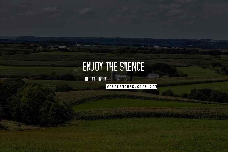 Depeche Mode Quotes: Enjoy the silence