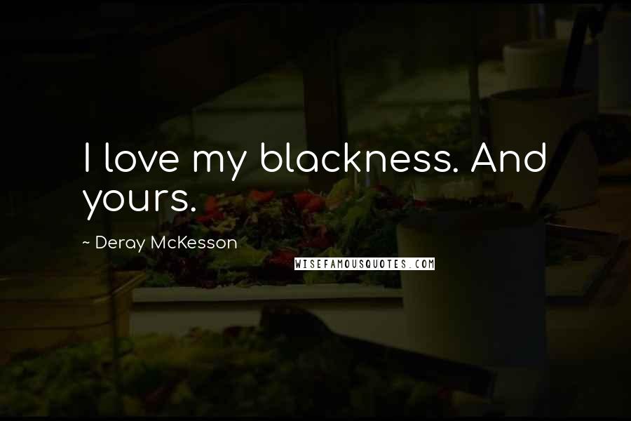 Deray McKesson Quotes: I love my blackness. And yours.